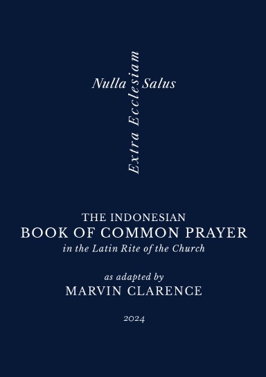 The Book of Common Prayer and Administration of the Lord's Supper According to the Use of the Latin Rite of the Church in the Vulgar Indonesian Tongue (The Indonesian Book of Common Prayer in the Latin Rite of the Church 2024)