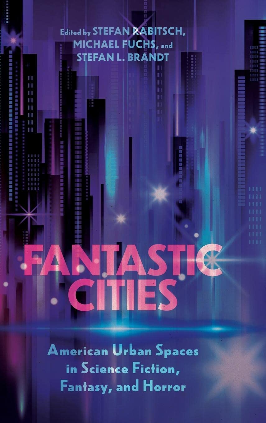 Fantastic Cities: American Urban Spaces in Science Fiction, Fantasy, and Horror