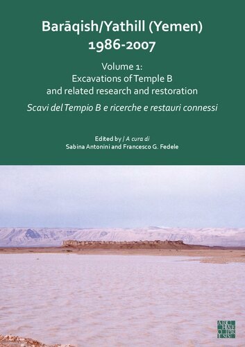 Baraqish/Yathill (Yemen) 1986-2007, 2007, Volume 1: Excavations of Temple B and related research and restoration / Scavi del Tempio B e ricerche e restauri connessi