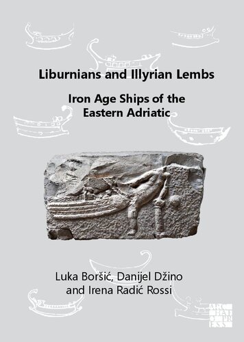 Liburnians and Illyrian Lembs: Iron Age Ships of the Eastern Adriatic