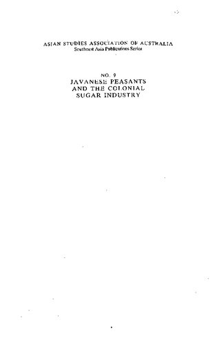 Javanese peasants and the colonial sugar industry : impact and change in an East Java Residency, 1830-1940
