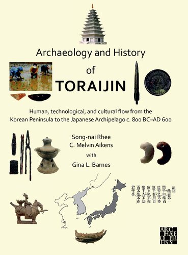 Archaeology and History of Toraijin: Human, Technological, and Cultural Flow from the Korean Peninsula to the Japanese Archipelago C. 800 Bc-ad 600
