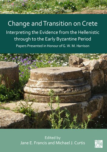 Change and Transition on Crete: Interpreting the Evidence from the Hellenistic Through to the Early Byzantine Period; Papers Presented in Honour of G. W. M. Harrison