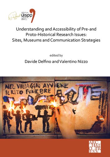 Understanding and Accessibility of Pre-and Proto-historical Research Issues: Sites, Museums and Communication Strategies: Proceedings of the XVIII UISPP World Congress (4-9 June 2018, Paris, France), Volume 17: Session XXXV-1