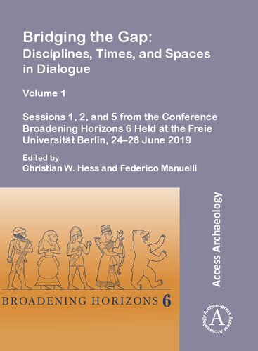 Bridging the Gap: Disciplines, Times, and Spaces in Dialogue, Volume 1: Sessions 1, 2, and 5 from the Conference Broadening Horizons 6 Held at the Freie Universitat Berlin, 24-28 June 2019