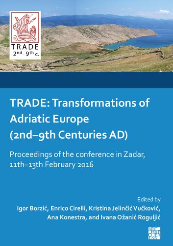TRADE - Transformations of Adriatic Europe 2nd-9th Centuries AD: Proceedings of the Conference in Zadar, 11th-13th February 2016 (Trade 2nd-9th C.)