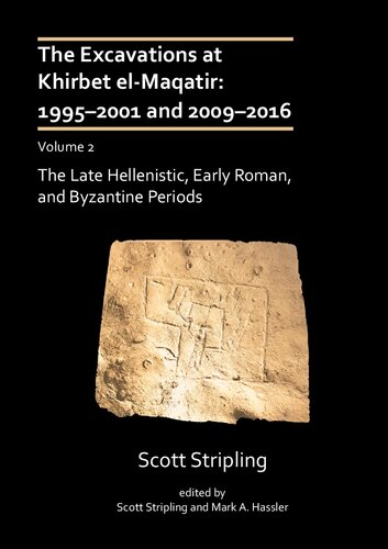 The Excavations at Khirbet El-Maqatir: 1995-2001 and 2009-2016, Volume 2: The Late Hellenistic, Early Roman, and Byzantine Periods