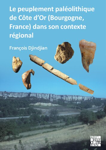 Le peuplement paléolithique de Côte d’Or (Bourgogne, France) dans son contexte régional / The palaeolithic settlement in Côte d’Or (Burgundy, France) in its regional context