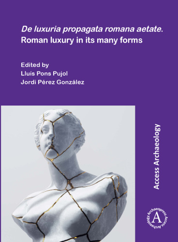 De luxuria propagata romana aetate / Roman Luxury in Its Many Forms