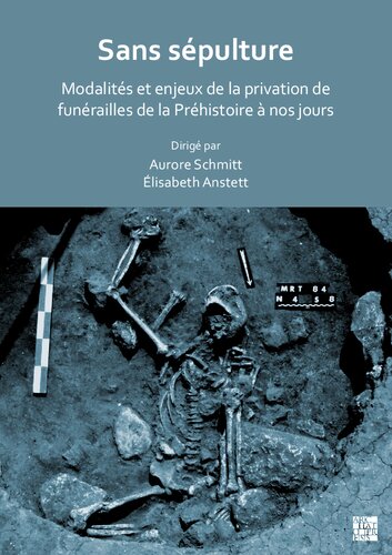 Sans sépulture: Modalités et enjeux de la privation de funérailles de la préhistoire a nos jours