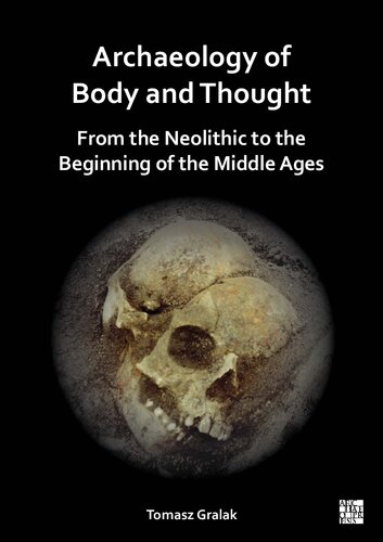 Archaeology of Body and Thought: From the Neolithic to the Beginning of the Middle Ages