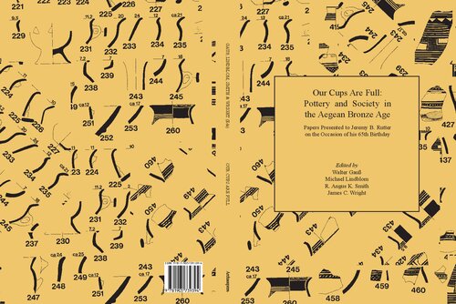 Our Cups Are Full: Pottery and Society in the Aegean Bronze Age. Papers Presented to Jeremy B. Rutter on the Occasion of his 65th Birthday