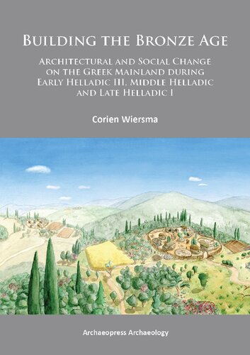 Building the Bronze Age: Architectural and Social Change on the Greek Mainland during Early Helladic III, Middle Helladic and Late Helladic I