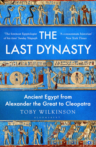 The Last Dynasty: Ancient Egypt from Alexander the Great to Cleopatra