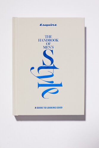 Esquire the Handbook of Men's Style : A Guide to Looking Good