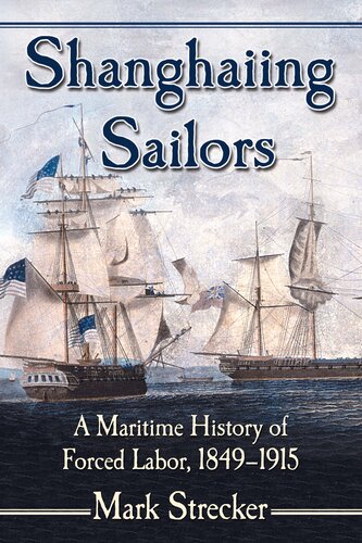 Shanghaiing Sailors: A Maritime History of Forced Labor, 1849–1915