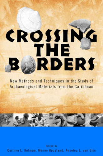 Crossing the Borders: New Methods and Techniques in the Study of Archaeology Materials from the Caribbean (Caribbean Archaeology and Ethnohistory)