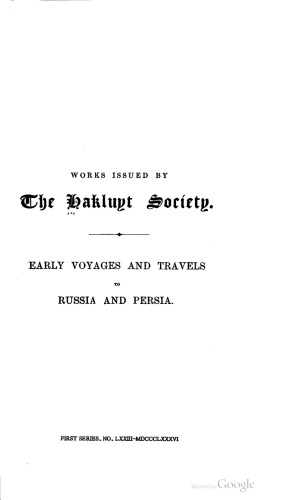 Early Voyages and Travels to Russia and Persia by Anthony Jenkinson and other Englishmen. With some Account of the First Intercourse of the English with Russia and Central Asia by Way of the Caspian Sea