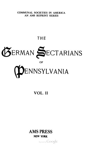 The German Sectarians of Pennsylvania: A Critical and Legendary History of the Ephrata Cloister and the Dunkers