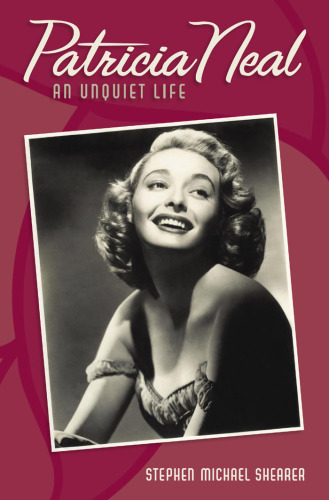 Patricia Neal: An Unquiet Life
