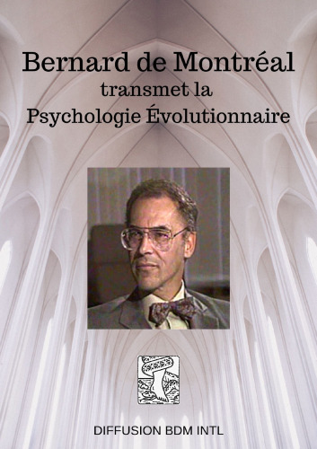 Bernard de Montréal transmet la psychologie évolutionnaire.