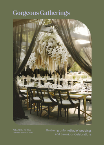 Gorgeous Gatherings : Designing Unforgettable Weddings and Luxurious Celebrations