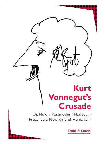 Kurt Vonnegut's Crusade Or, How a Postmodern Harlequin Preached a New Kind of Humanism (S U N Y Series in Postmodern Culture)