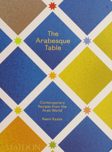 The Arabesque Table: Contemporary Recipes from the Arab World