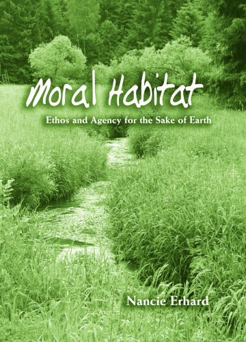 Moral Habitat: Ethos and Agency for the Sake of Earth