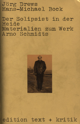 Der Solipsist in der Heide : Materialien zum Werk Arno Schmidts