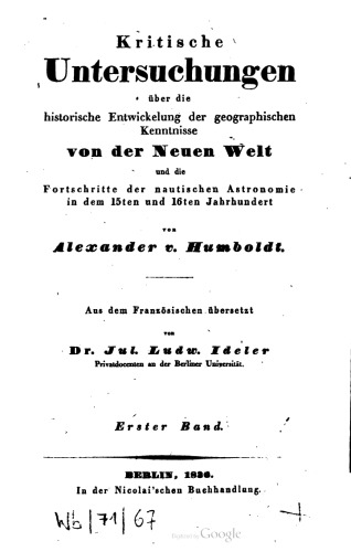 Kritische Untersuchungen über die historische Entwickelung der geographischen Kenntnisse von der Neuen Welt und die Fortschritte der nautischen Astronomie in dem 15ten und 16ten Jahrhundert