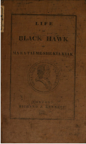 Life of Black Hawk, or Ma-ka-tai-me-she-kia-kiak