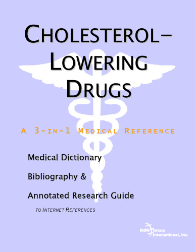 Cholesterol-Lowering Drugs - A Medical Dictionary, Bibliography, and Annotated Research Guide to Internet References