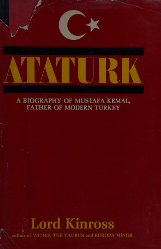 Ataturk: A Biography of Mustafa Kemal, Father of Modern Turkey