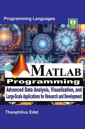 MATLAB Programming: Advanced Data Analysis, Visualisation, and Large-Scale Applications for Research and Development (Mastering Programming Languages Series)