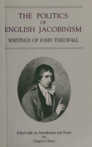 The Politics of English Jacobinism: Writings of John Thelwall