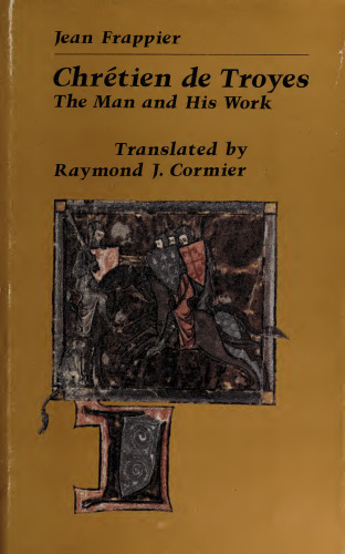 Chretien de Troyes. The Man and His Work