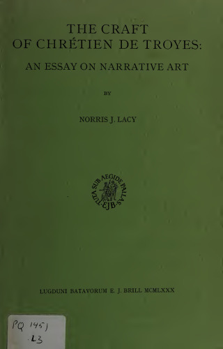 The Craft of Chretien de Troyes. An Essay on narrative Art