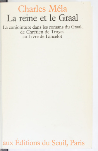 La reine et le Graal. La conjointure dans les romans du Graal, de Chretien de Troyes au Livre de Lancelot