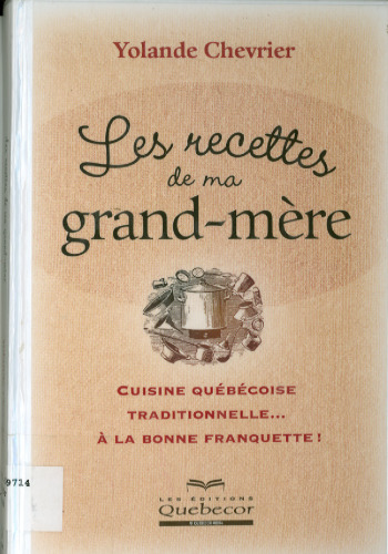 Les recettes de ma grand-mère: cuisine Québécoise traditionnelle... à la bonne franquette