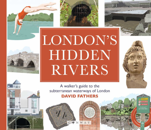 London's Hidden Rivers: A walker's guide to the subterranean waterways of London