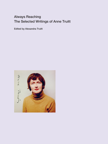 Always Reaching: The Selected Writings of Anne Truitt