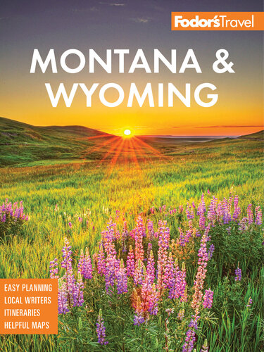 Fodor's Montana & Wyoming: with Yellowstone, Grand Teton, and Glacier National Parks (Full-color Travel Guide)