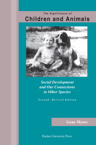 The Significance of Children and Animals:  Social Development and Our Connections to Other Species, Second Revised Edition