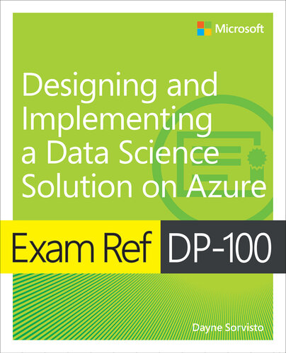 Exam Ref DP-100 Designing and Implementing a Data Science Solution on Azure (for Raymond Rhine)