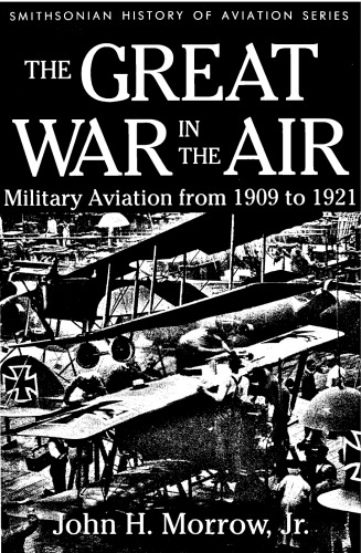 The Great War In The Air: Military Aviation from 1909 to 1921 (Smithsonian History of Aviation Series)
