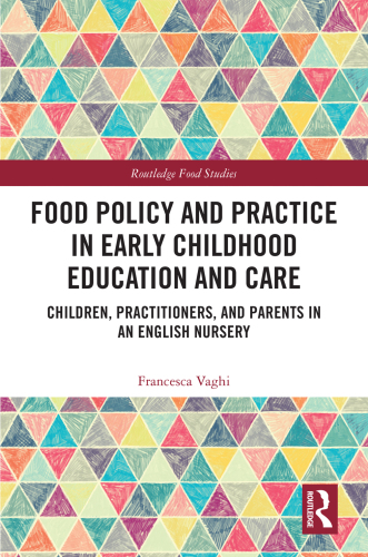 Food Policy and Practice in Early Childhood Education and Care: Children, Practitioners, and Parents in an English Nursery