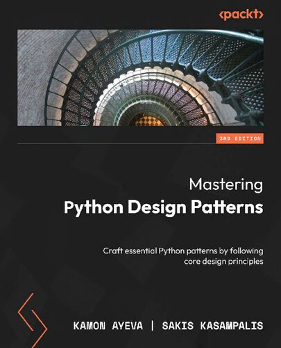 Mastering Python Design Patterns ：Craft essential Python patterns by following core design principles