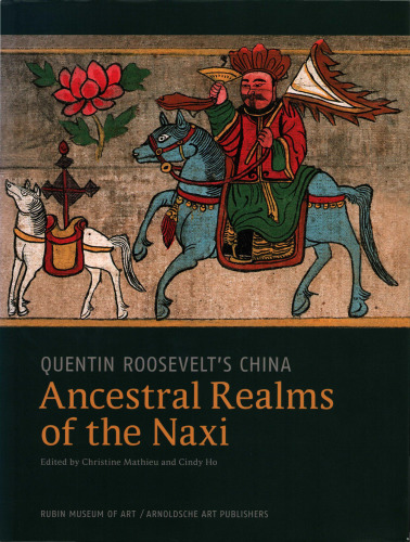 Quentin Roosevelt’s China. Ancestral Realms of the Naxi