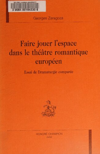 Faire jouer l'espace dans le theatre romantique europeen. Essai de Dramaturgie comparee